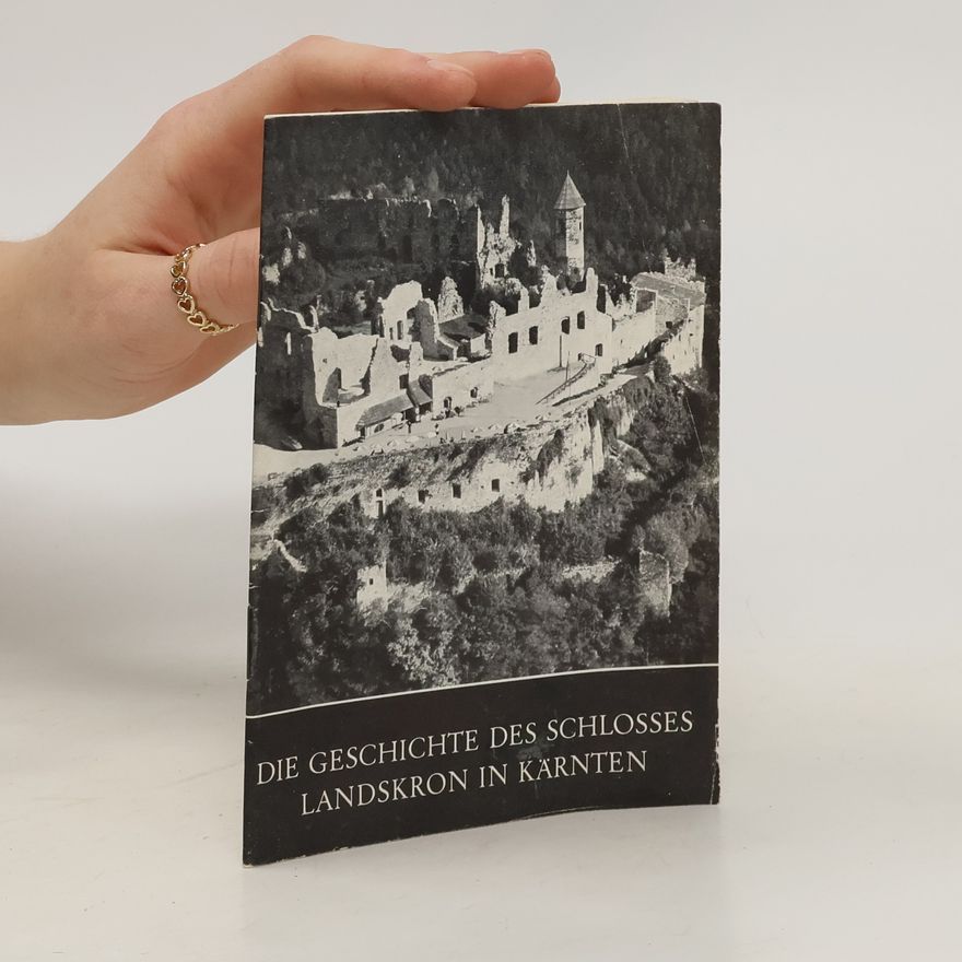 Walter Görlich Die Geschichte des Schlosses Landskron in Kärnten