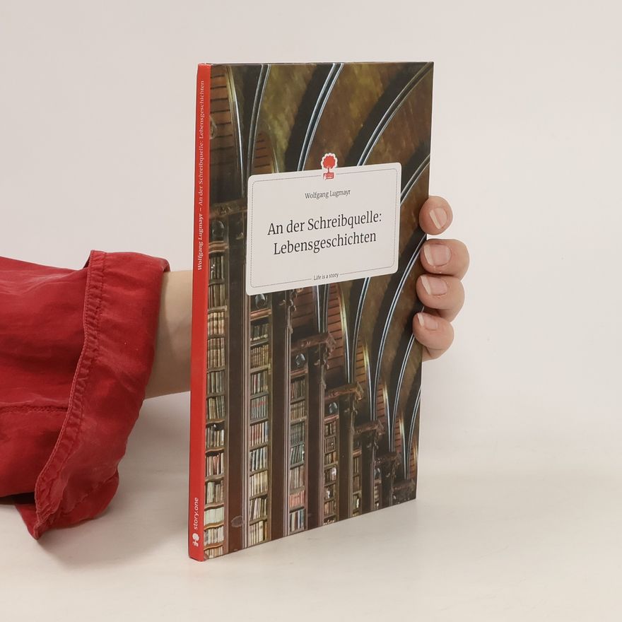 Wolfgang Lugmayr An der Schreibquelle: Lebensgeschichten. Life is a Story - story.one