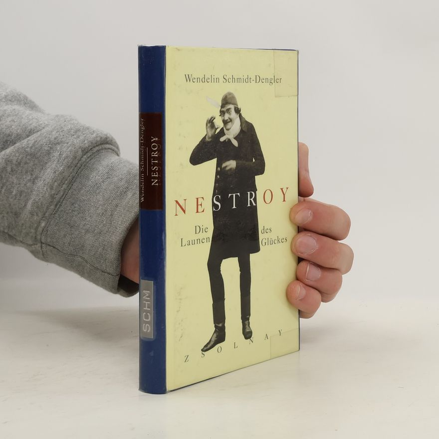 Wendelin Schmidt Dengler Nestroy. Die Launen des Glückes