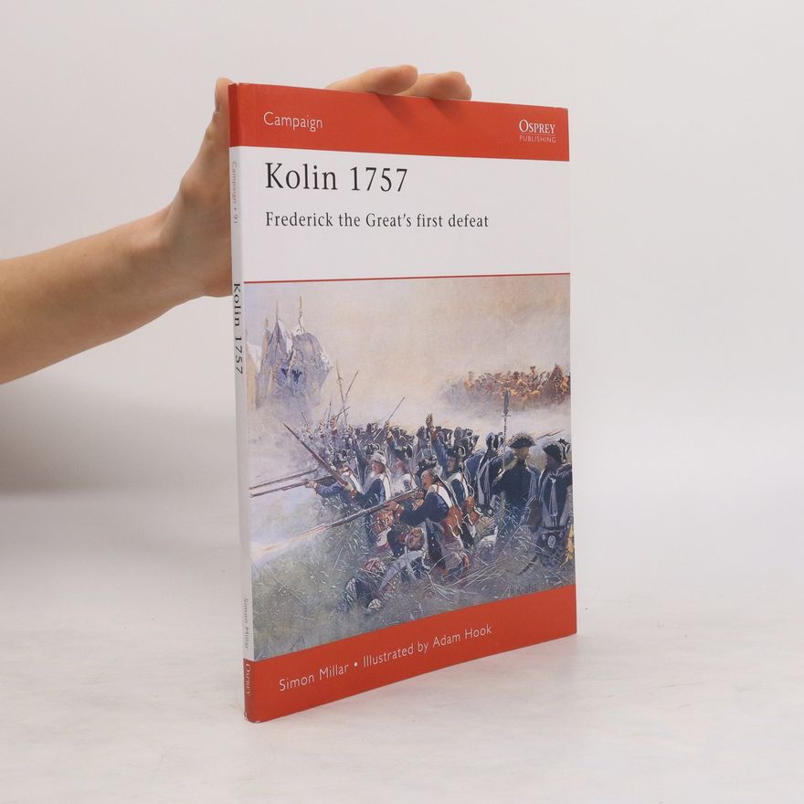 Simon Millar Kolin 1757. Frederick the Great's First Defeat