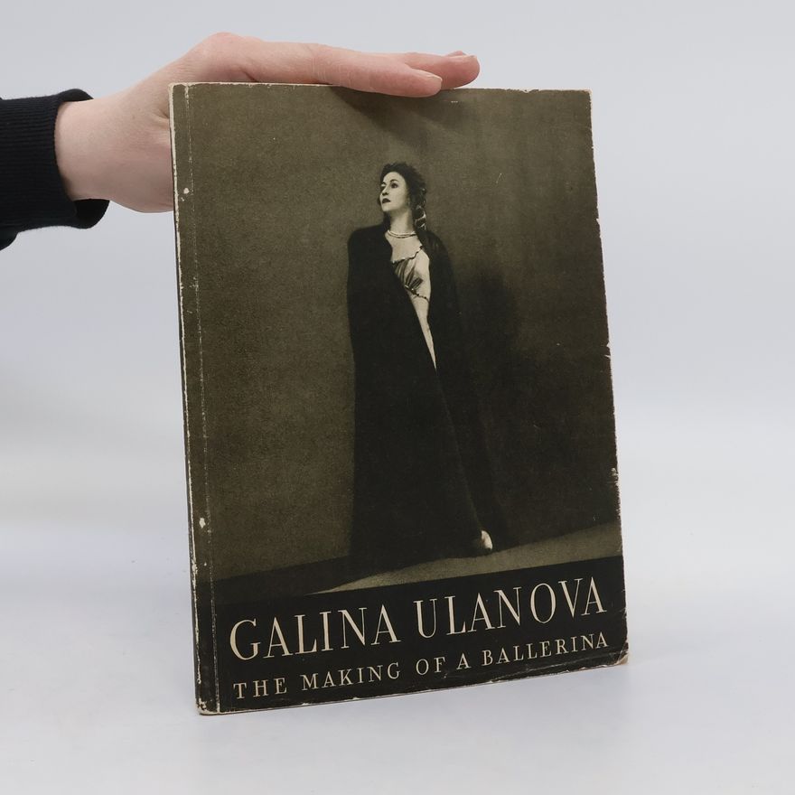Galina Sergeevna Ulanova Galina Ulanova : The Making of a Ballerina