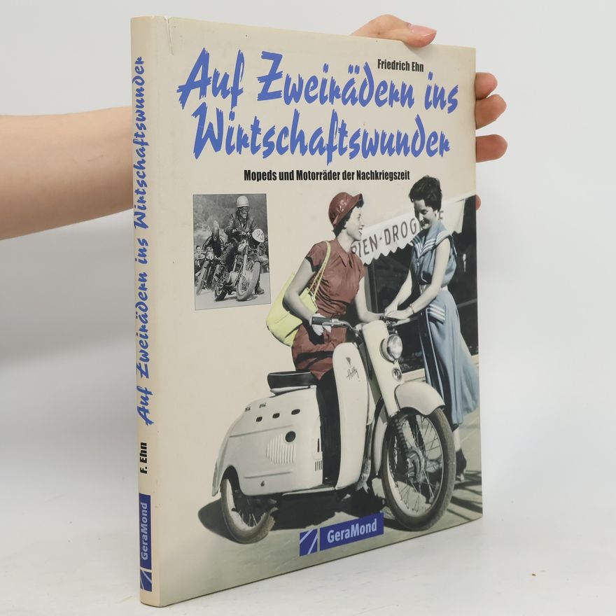 Friedrich F. Ehn Auf Zweirädern ins Wirtschaftswunder