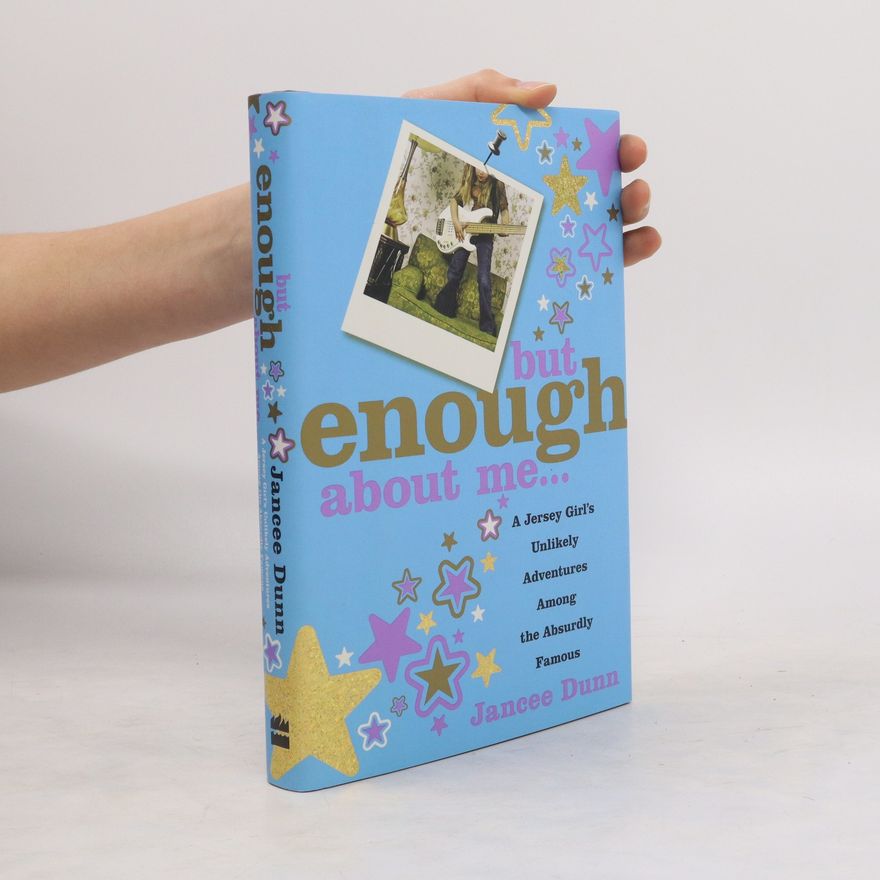 Jancee Dunn But Enough About Me. A Jersey Girl's Unlikely Adventures But Enough About Me: A Jersey Girl's Unlikely Adventures