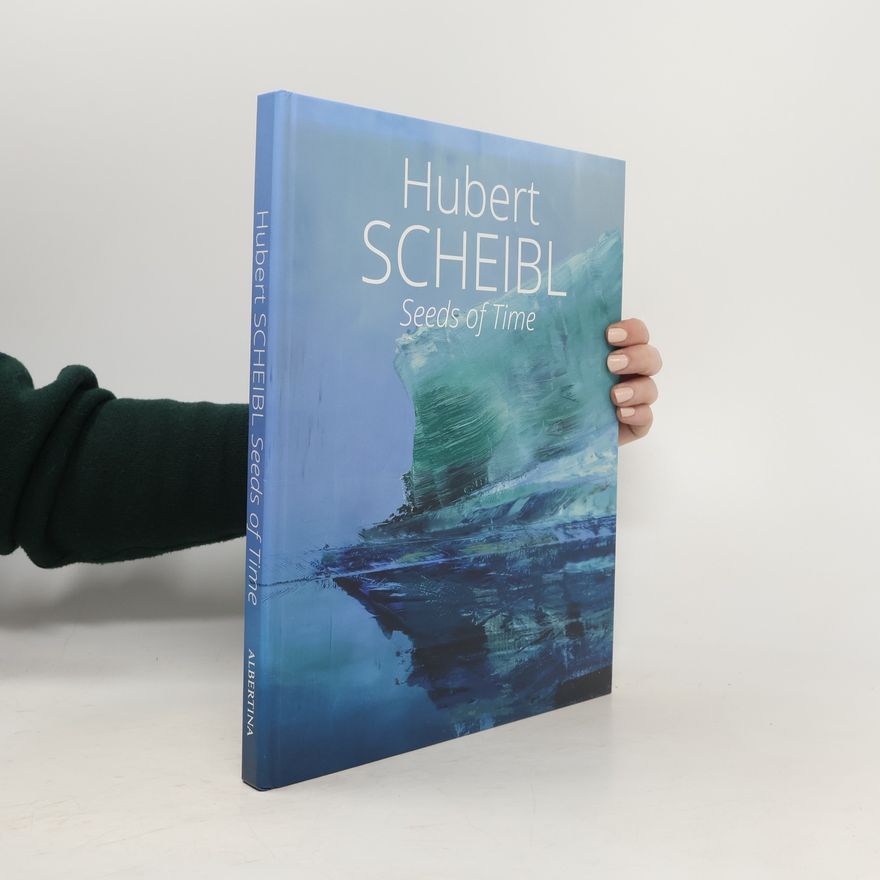 Hubert Scheibl Seeds of time