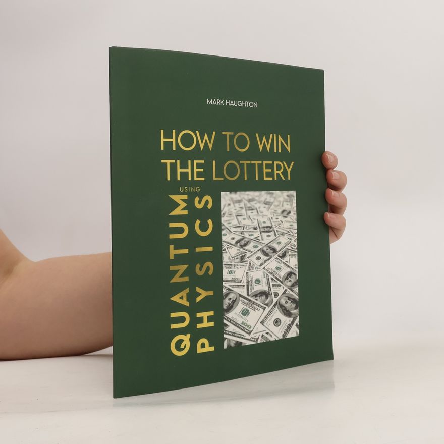 Mark Haughton How to Win the Lottery. Using Quantum Physics
