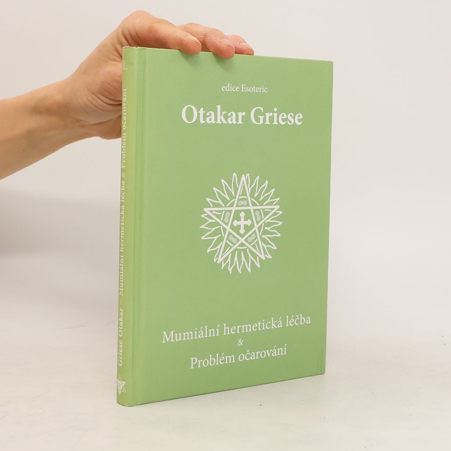 Otakar Griese Mumiální hermetická léčba & Problém očarování