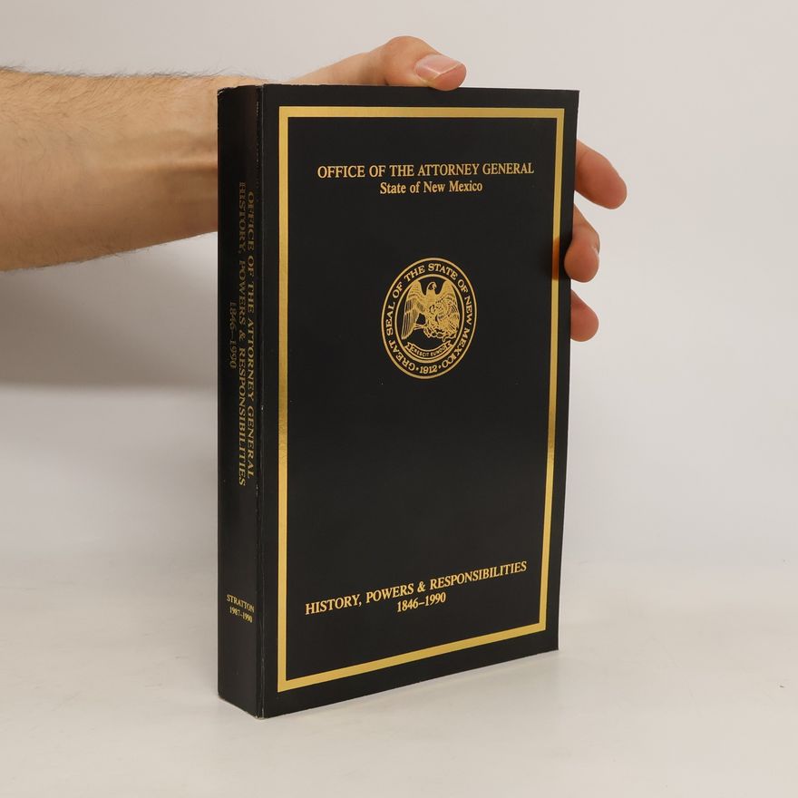 Kolektiv autorů Office of the Attorney General. State of New Mexico. History, Powers & Responsibilities 1846-1990