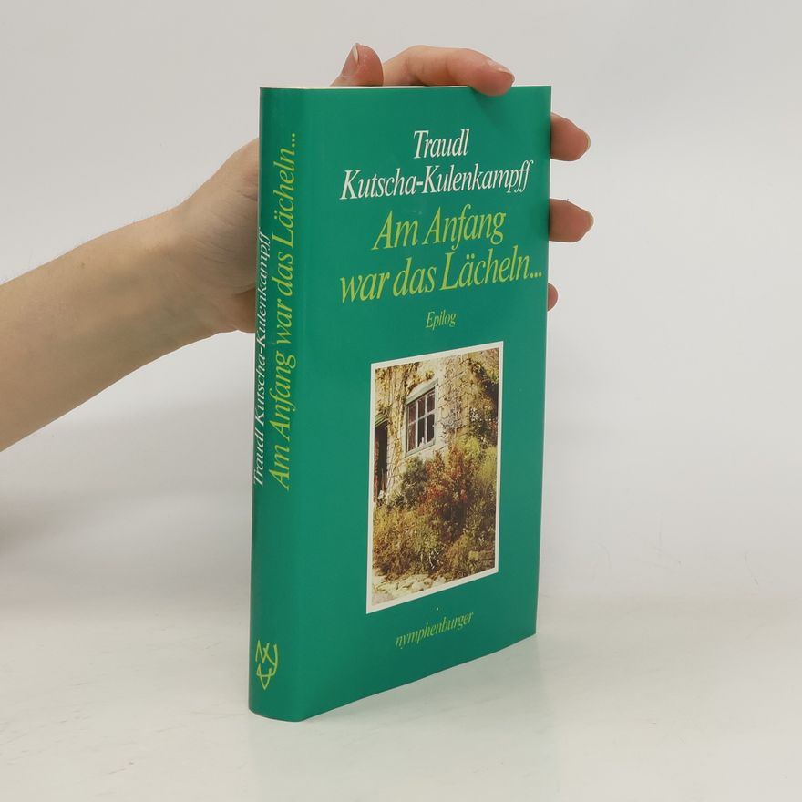 Traudl Kutscha-Kulenkampff Am Anfang war das Lächeln