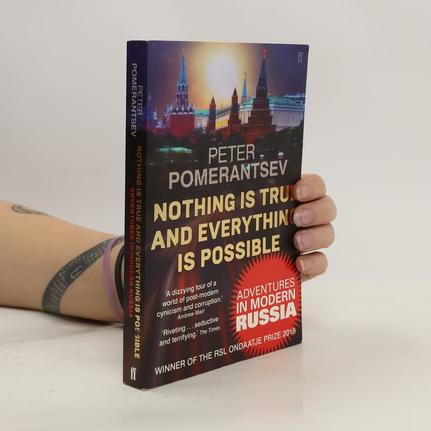 Peter Pomerantsev Nothing is true and everything is possible
