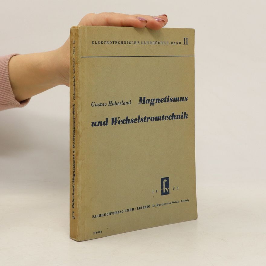 Gustav Haberland Elektrotechnische Lehrbücher. Bd. 2. Magnetismus und Wechselstromtechnik