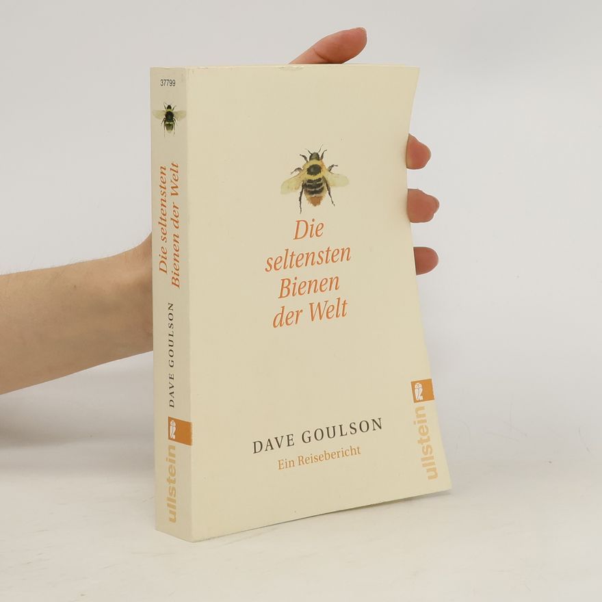 Dave Goulson Die seltensten Bienen der Welt