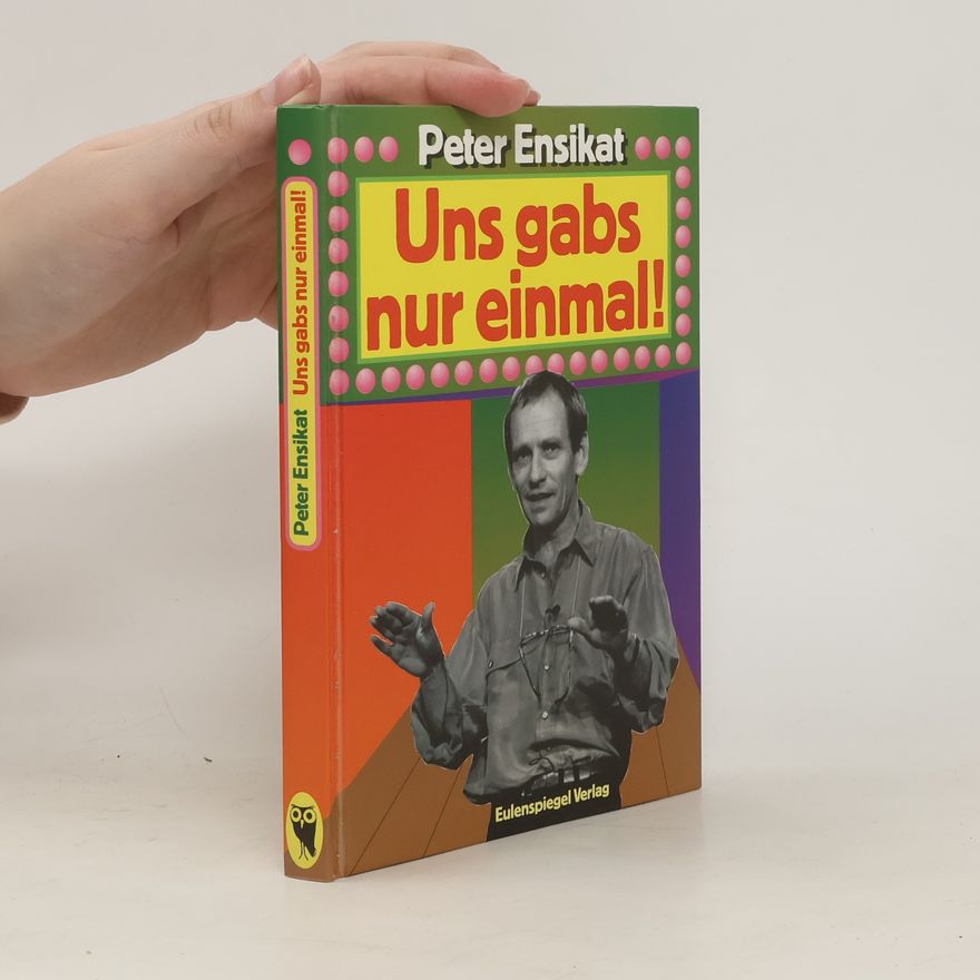 Peter Ensikat Uns gabs nur einmal!
