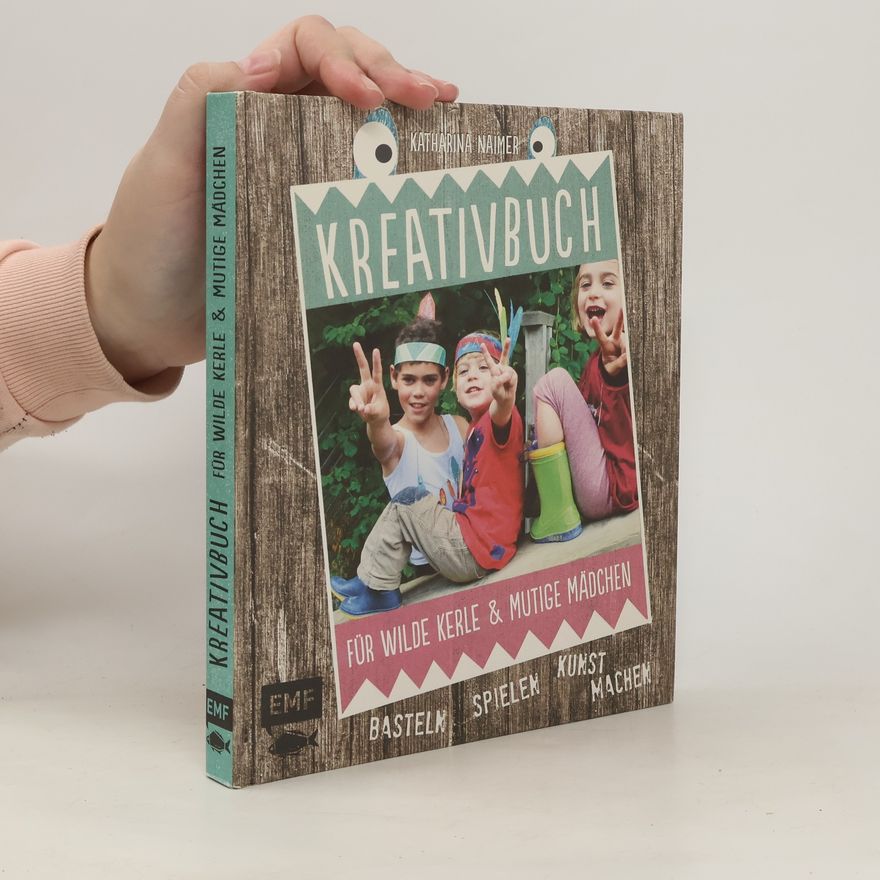 Katharina Naimer Kreativbuch für wilde Kerle & mutige Mädchen