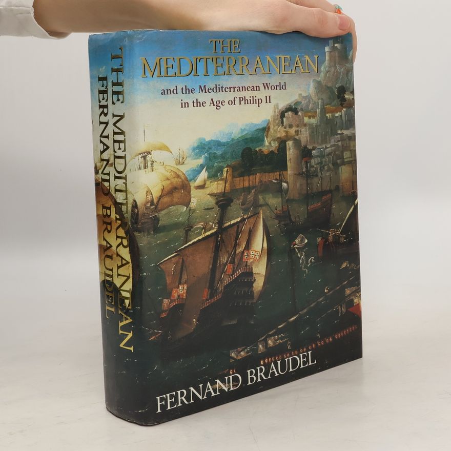 Fernard Braudel The Mediterranean and the Mediterranean world in the age of Philip II