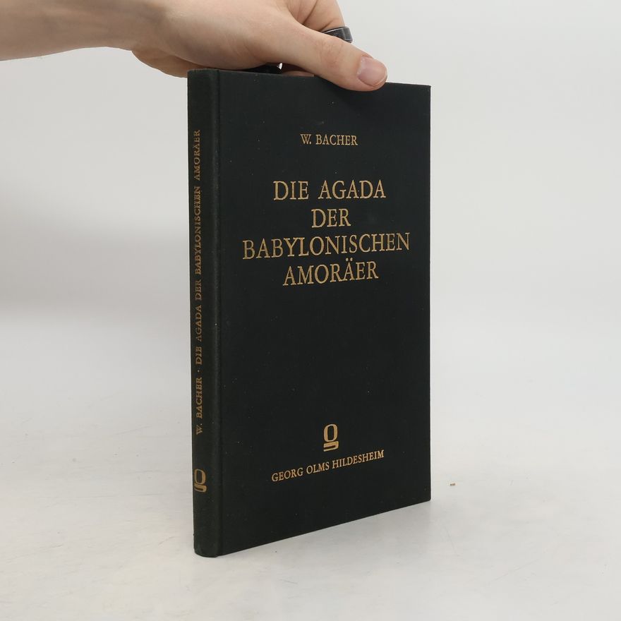 Wilhelm Bacher Die Agada der babylonischen Amoräer