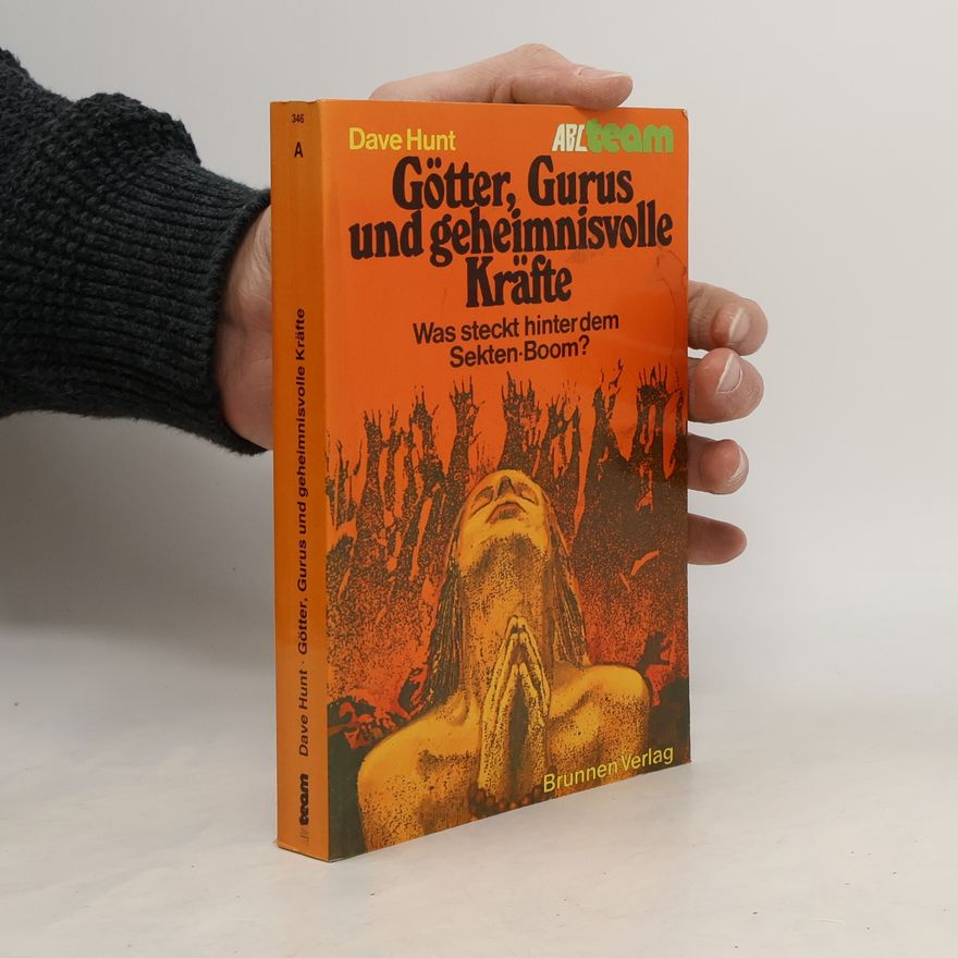 Dave Hunt Götter, Gurus und geheimnisvolle Kräfte. Was steckt hinter dem Sekten- Boom?