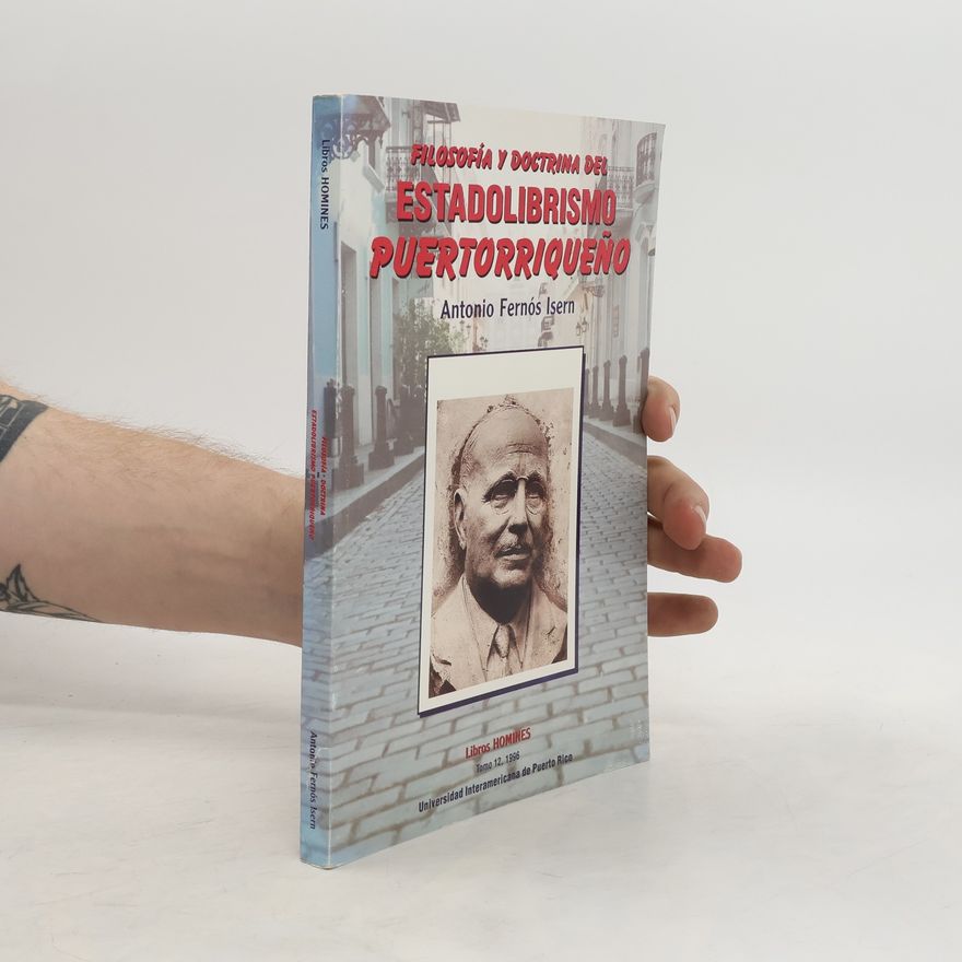 Antonio Fernós Isern Filosof'ia y doctrina del estadolibrismo puertorriqueño