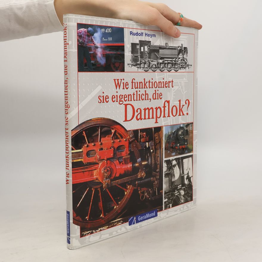 Rudolf Heym Wie funktioniert sie eigentlich, die Dampflok?