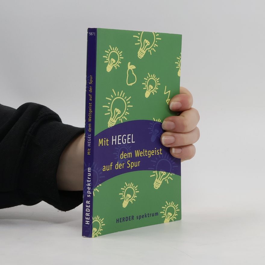 Georg Wilhelm Friedrich Hegel Mit Hegel dem Weltgeist auf der Spur