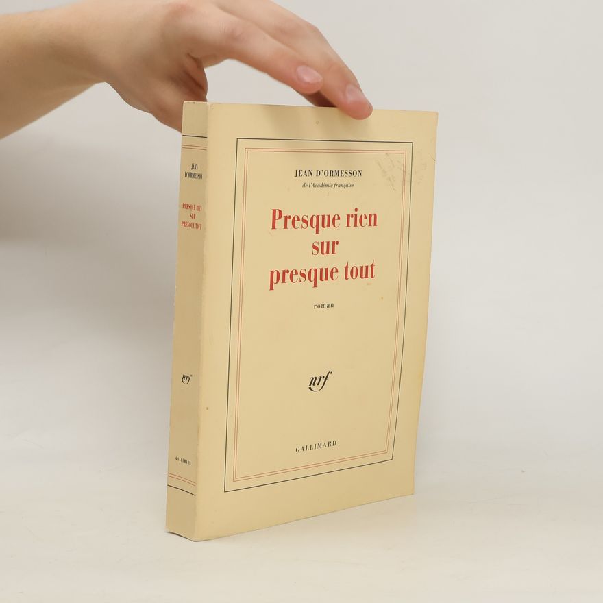Jean d’Ormesson Presque rien sur presque tout