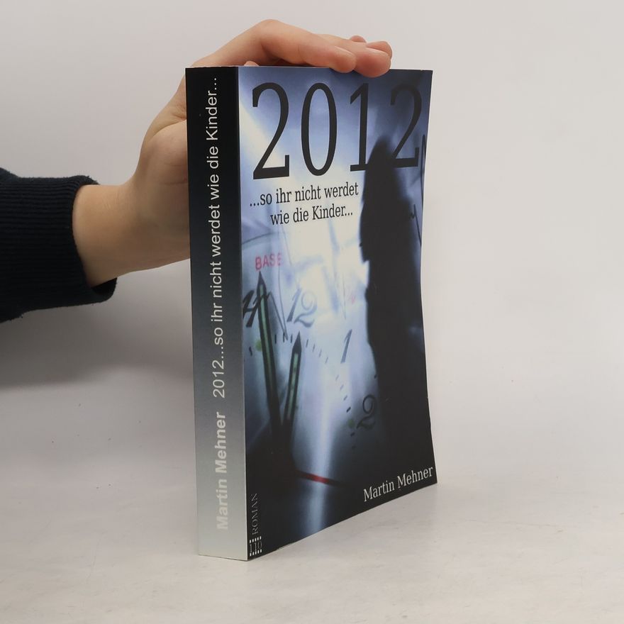 Martin Mehner Welt-Ende 2012. So ihr nicht werdet wie die Kinder...