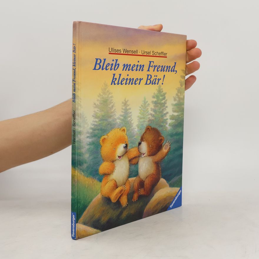 Ursula Kohlsaat-Scheffler Bleib mein Freund, kleiner Bär!