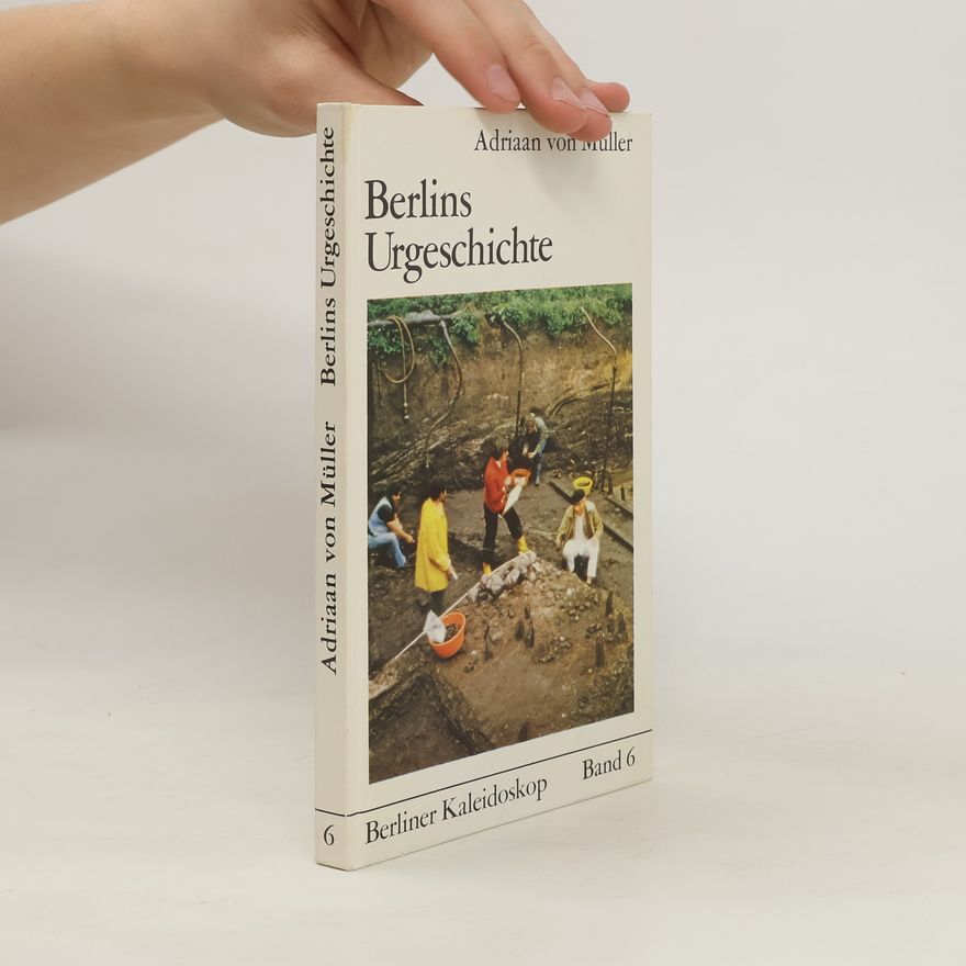 Adriaan von Müller Berlins Urgeschichte. Band 6