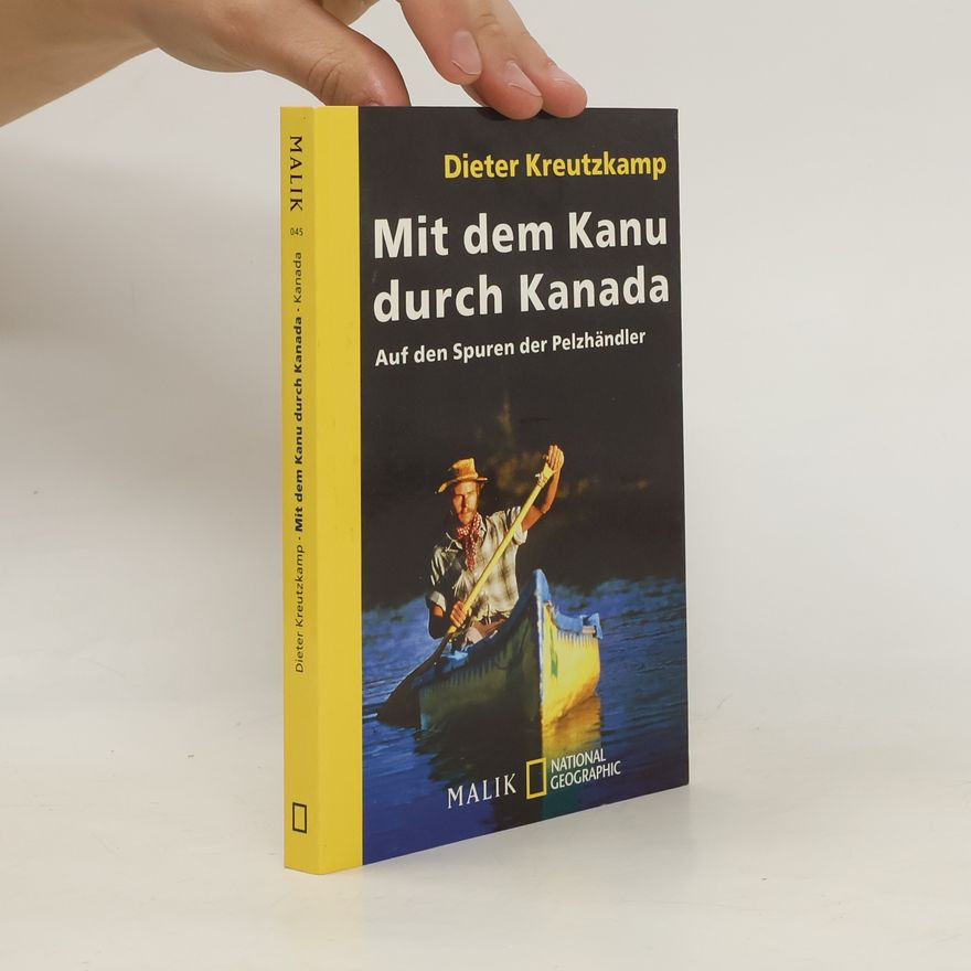 Dieter Kreutzkamp Mit dem Kanu durch Kanada. Auf den Spuren der Pelzhändler