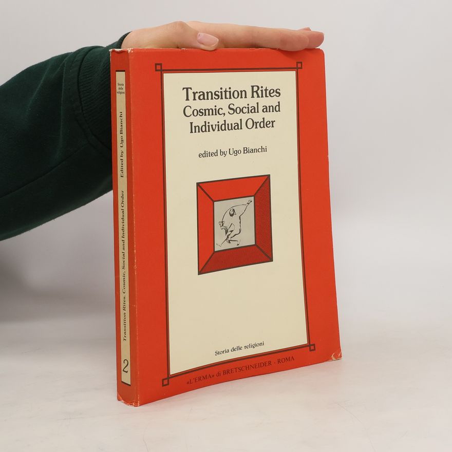 Ugo Bianchi Storia delle Religioni 2. Transition Rites. Cosmic, Social and Individual Order