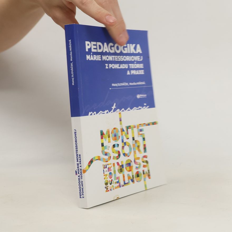 Matej Slováček Pedagogika Márie Montessoriovej z pohľadu teórie a praxe