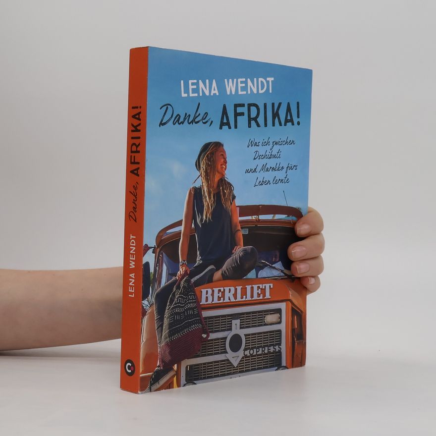 Lena Wendt Danke, Afrika! Was ich zwischen Dschibuti und Marokko fürs Leben lernte.