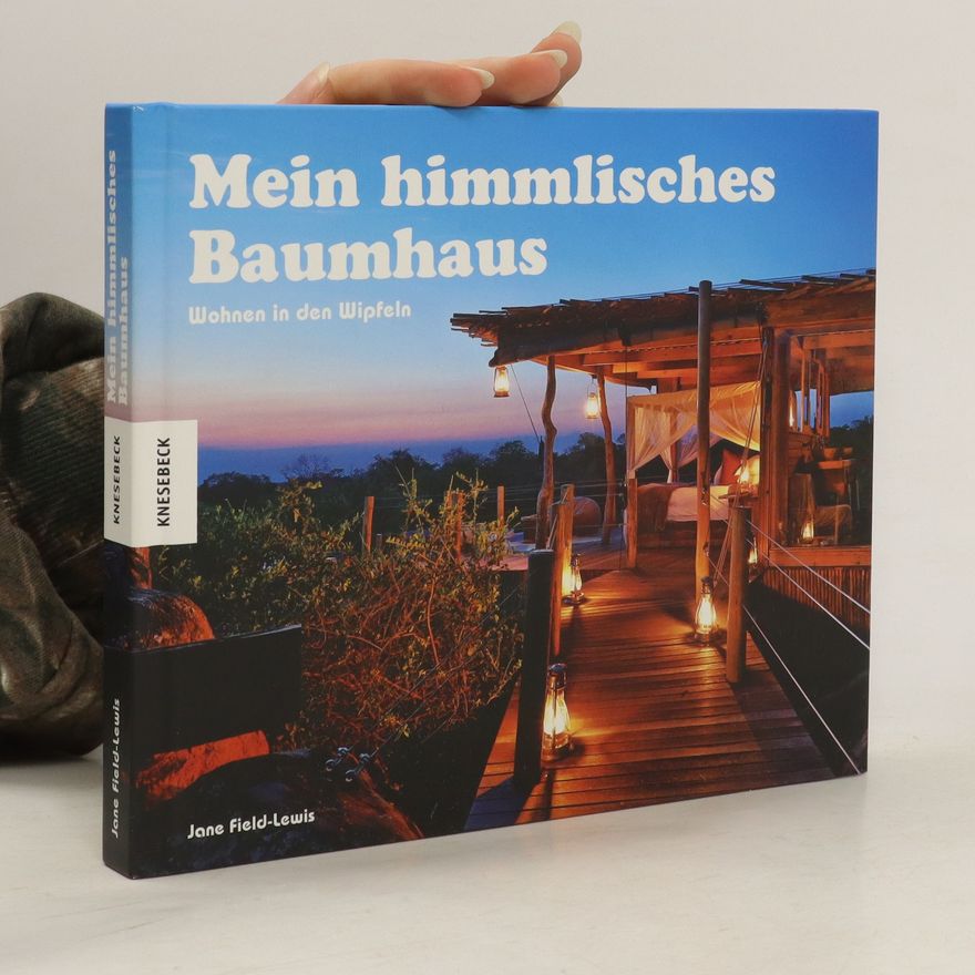 Jane Field-Lewis Mein himmlisches Baumhaus
