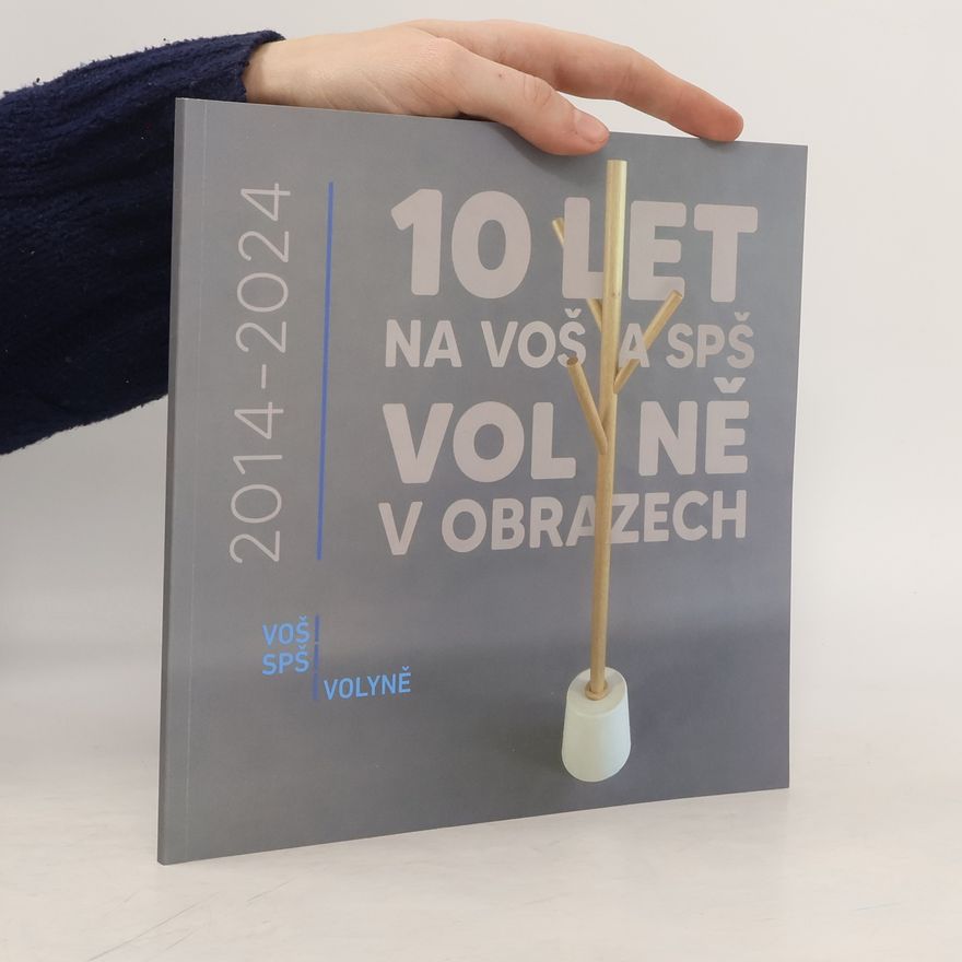 Collectif d'auteurs 10 let na VOŠ a SPŠ Volyně v obrazech