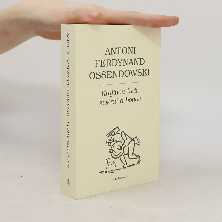 Antonii Ferdynand Ossendowski Krajinou ľudí, zvierat a bohov