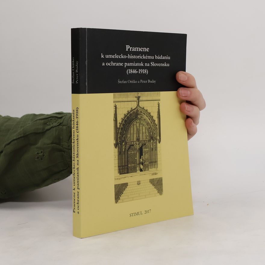 Štefan Oriško Pramene k umelecko-historickému bádaniu a ochrane pamiatok na Slovensku (1846-1918)