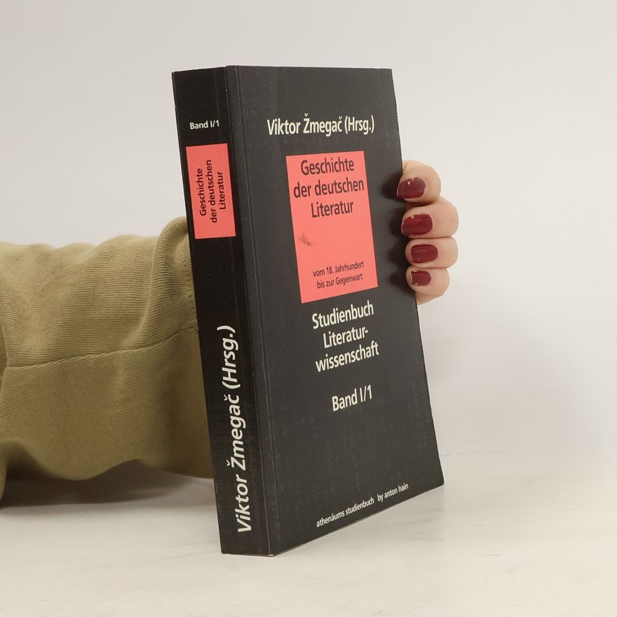 Viktor Žmegač Geschichte der deutschen Literatur vom 18. Jahrhundert bis zur Gegenwart. Band I/1