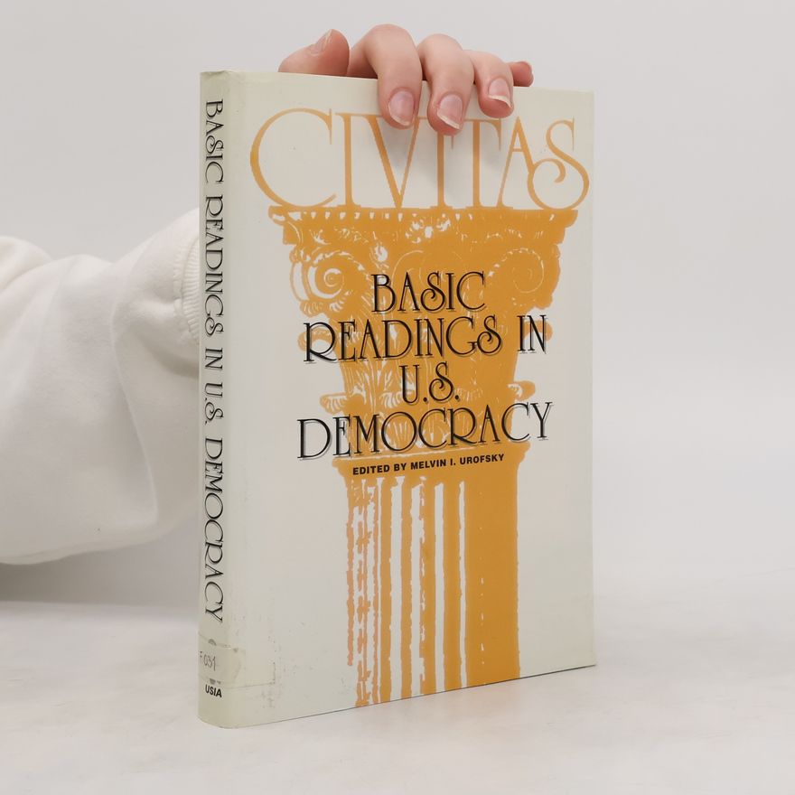 Melvin I. Urofsky Basic Readings in U.S. Democracy
