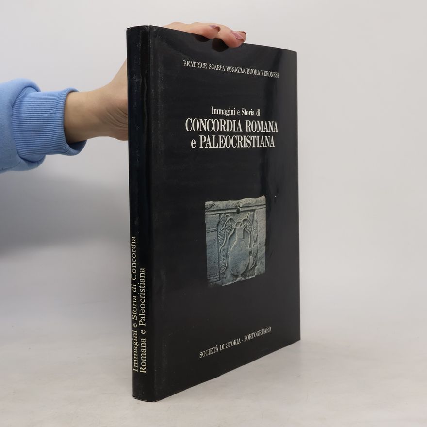 Various authors Immagini e Storia di Concordia Romana e Paleocristiana