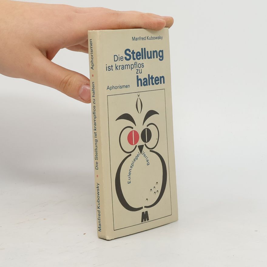 Manfred Kubowsky Die Stellung ist krampflos zu halten. Aphorismen