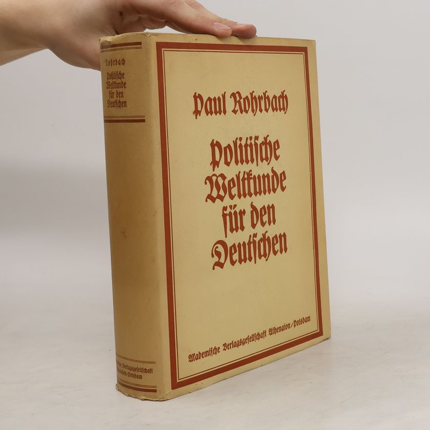 Paul Rohrbach Politische Weltkunde für den Deutschen