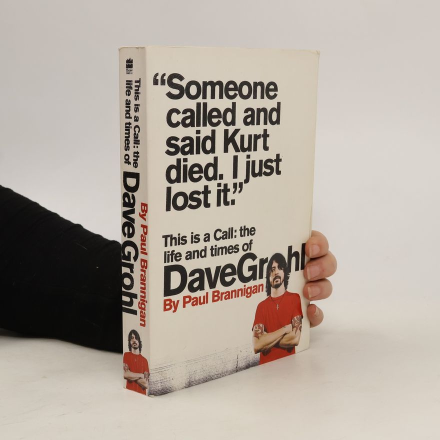 Paul Brannigan This is a Call. The Life and Times of Dave Grohl