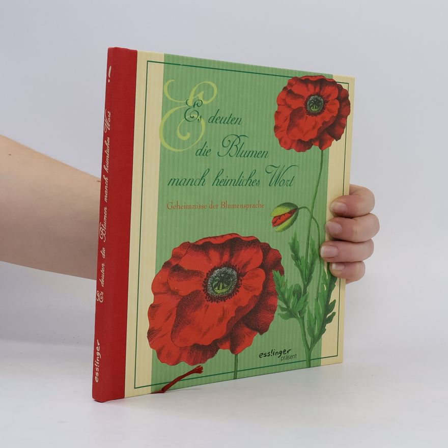 Sylvia Tress Es deuten die Blumen manch heimliches Wort. Geheimnisse der Blumensprache