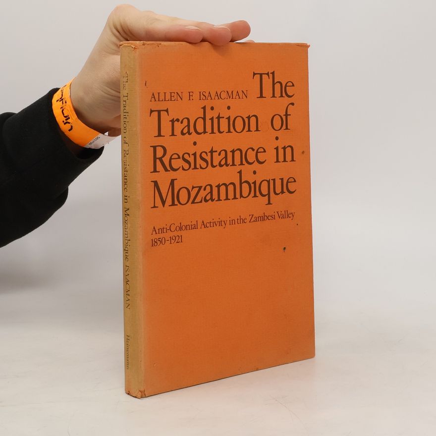 Allen F. Isaacman The Tradition of Resistance in Mozambique