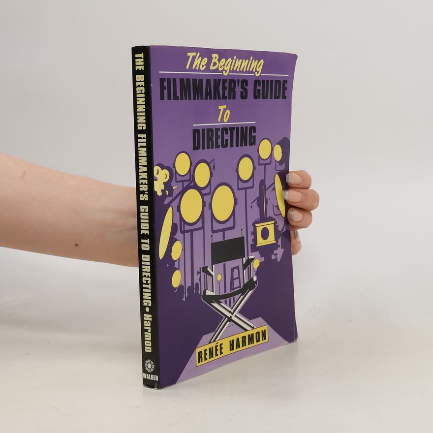 Renee Harmon The Beginning Filmmaker's Guide to Directing