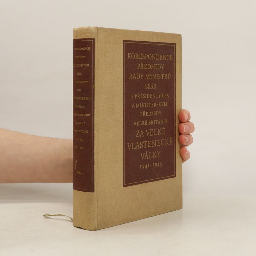 Autorenkollektiv Korespondence předsedy rady ministrů SSSR s presidenty USA a ministerskými předsedy Velké Británie za Velké vlastenecké války 1941-1945