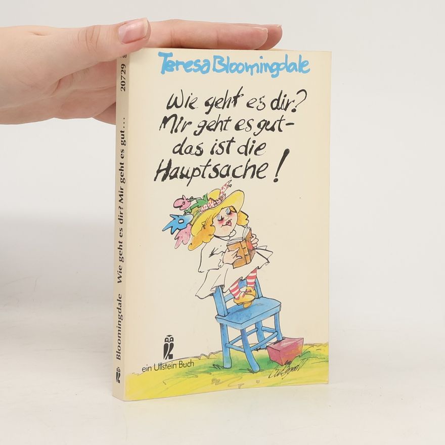 Teresa Bloomingdale Wie geht es dir? Mir geht es gut - das ist die Hauptsache!.