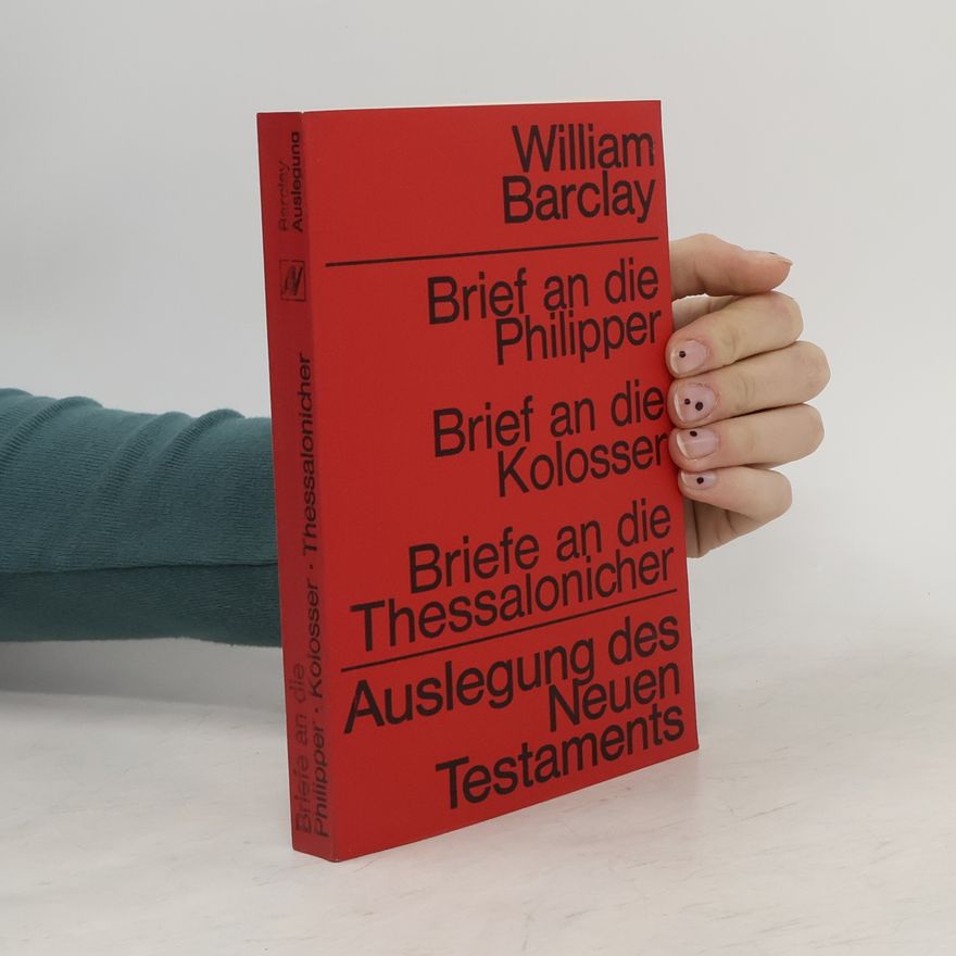 William Barclay Brief an die Philipper. Brief an die Kolosser. Brief an die Thessalonicher