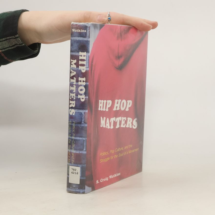 Samuel Craig Watkins Hip Hop Matters. Politics, Pop Culture, and the Struggle for the Soul of a Movement