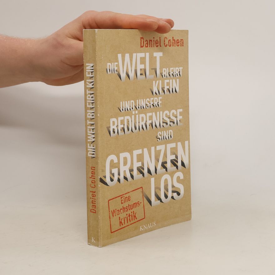Daniel Cohen Die Welt bleibt klein und unsere Bedürfnisse sind grenzenlos