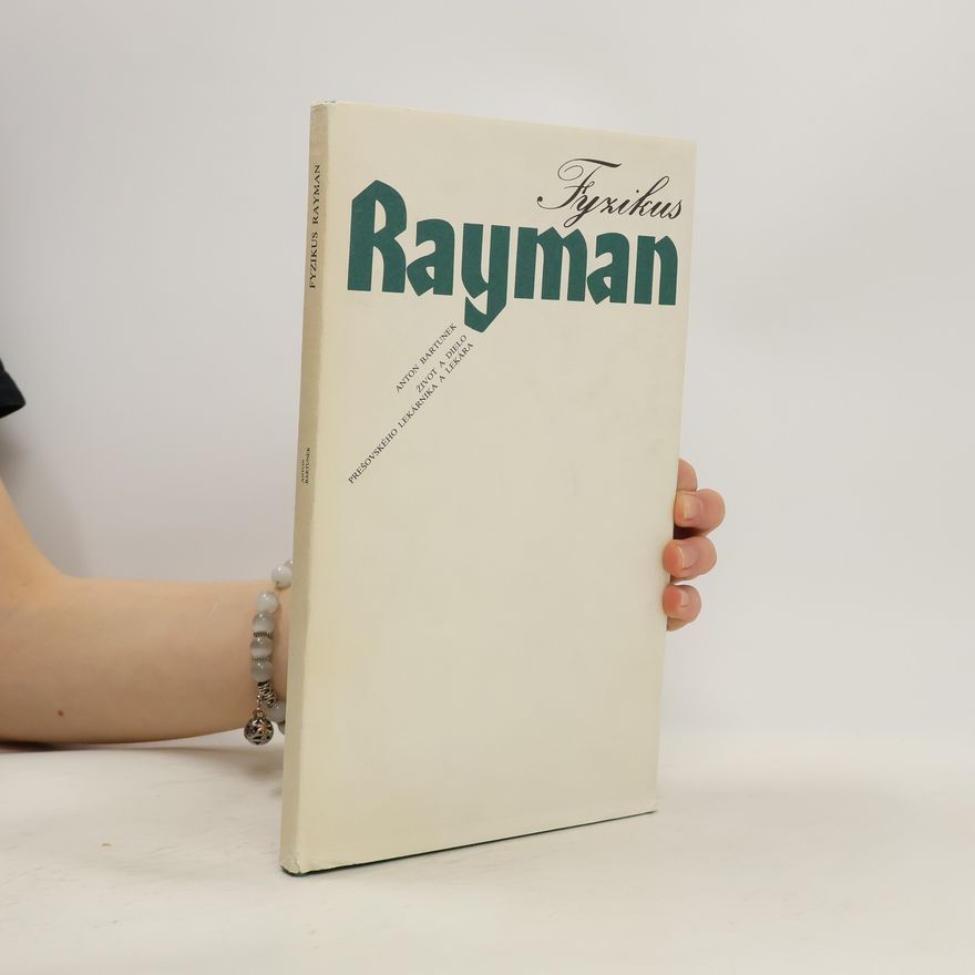 Anton Bartunek Fyzikus Rayman. Život a dielo prešovského lekárnika a lekára